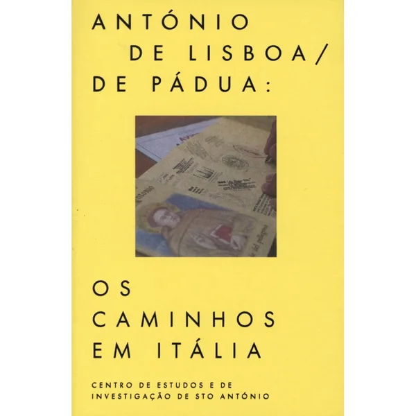 António de Lisboa / de Pádua: Os Caminhos em Itália